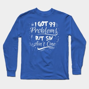 99 Problems But Sin Ain’t One Long Sleeve T-Shirt